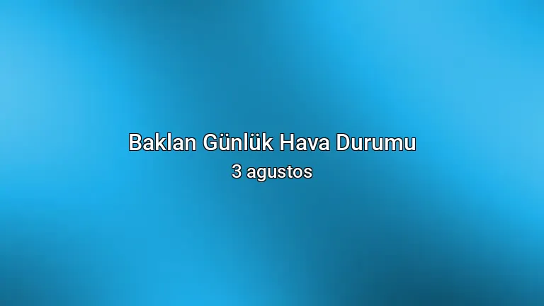 Baklan Günlük Hava Durumu - 3 agustos