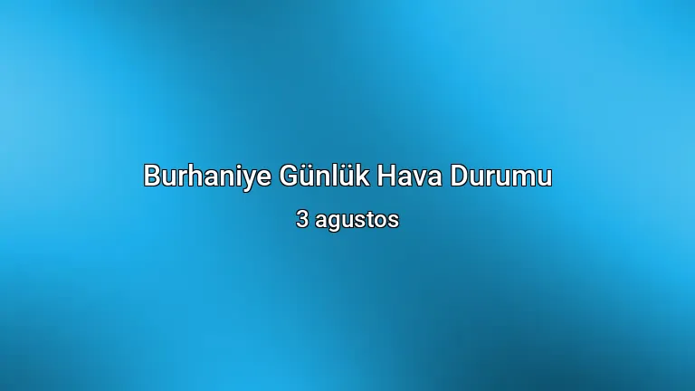 Burhaniye Günlük Hava Durumu - 3 agustos