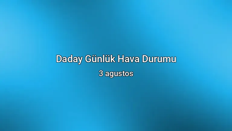 Daday Günlük Hava Durumu - 3 agustos