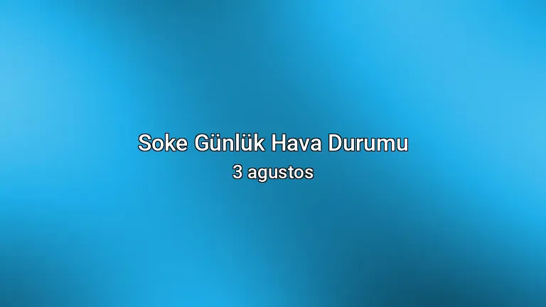 Soke Günlük Hava Durumu - 3 agustos