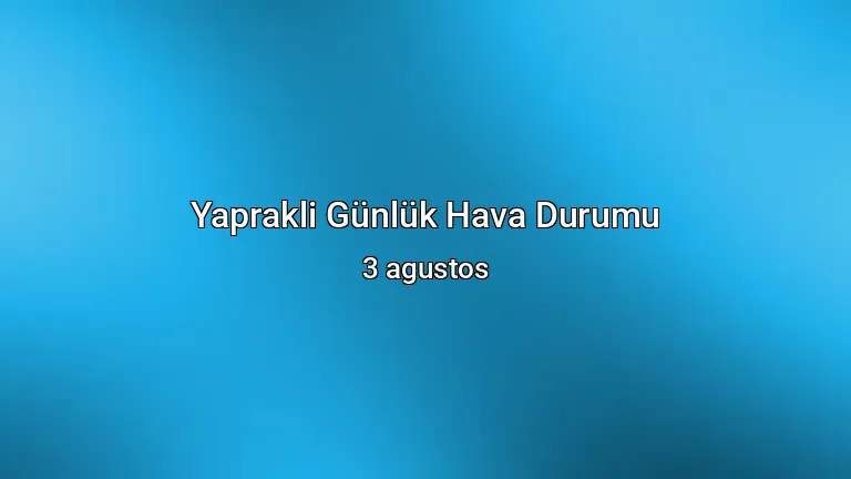 Yaprakli Günlük Hava Durumu - 3 agustos